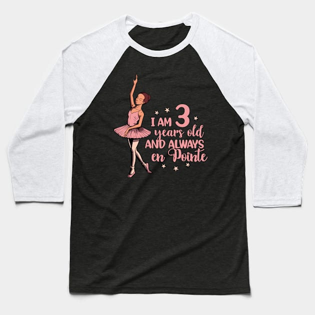 I am 3 years old and always en pointe - Ballerina Baseball T-Shirt by Modern Medieval Design